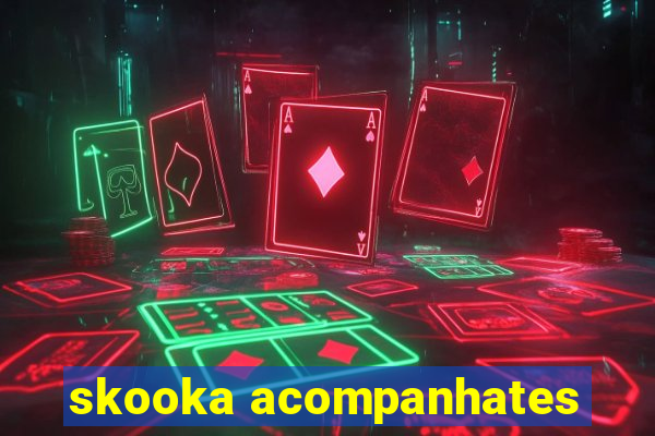 skooka acompanhates